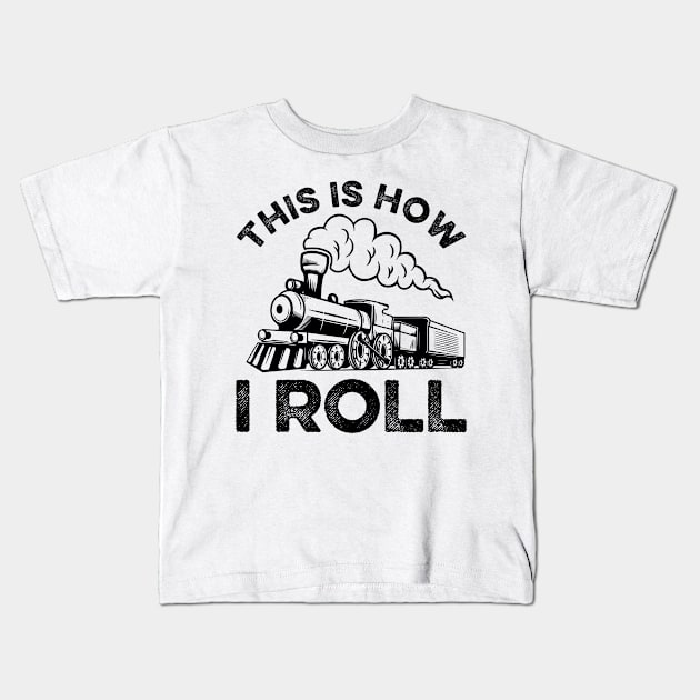 This Is How I Roll Train On Track Railroad Kids T-Shirt by LawrenceBradyArt